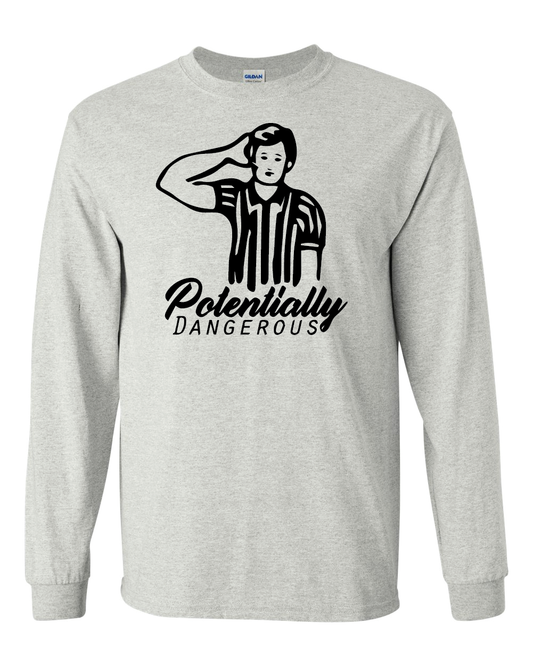 Potentially Dangerous (Old School Short Sleeve and Long Sleeve)