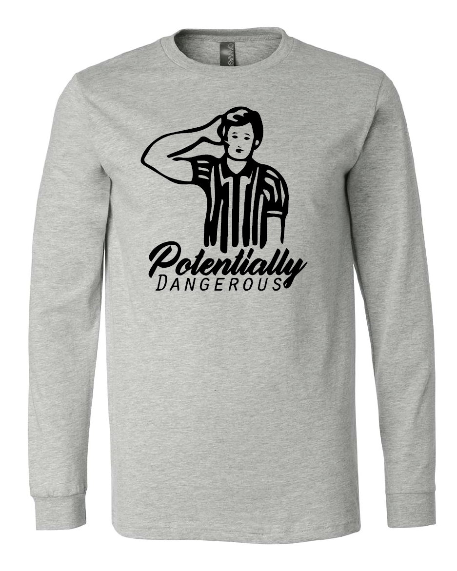 Potentially Dangerous (Soft Style Short Sleeve and Long Sleeve)