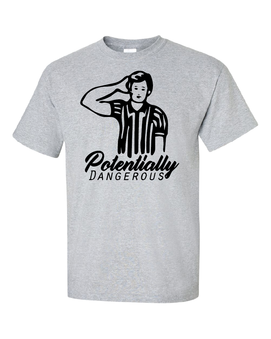 Potentially Dangerous (Old School Short Sleeve and Long Sleeve)