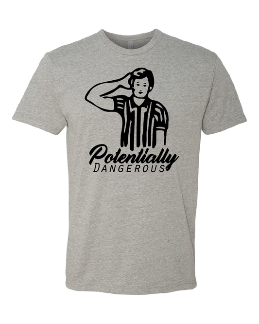 Potentially Dangerous (Soft Style Short Sleeve and Long Sleeve)