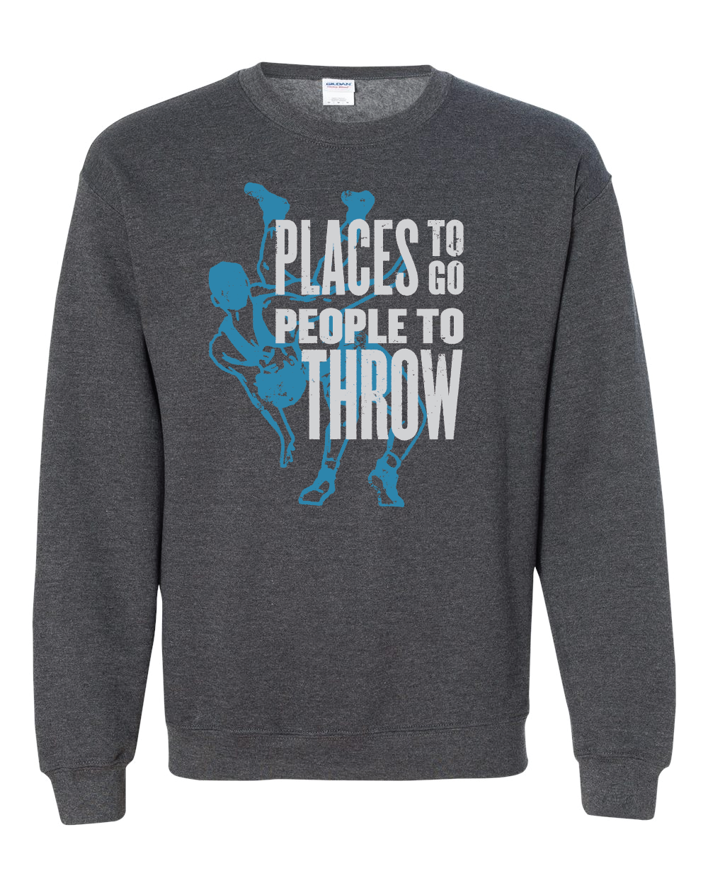 Places to Go.  People to Throw.  Wrestlers Sweatshirts