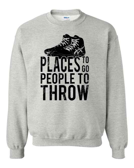 Places to Go.  People to Throw. Sweatshirts